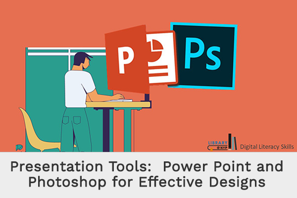 Presentation Tools: Power Point and Photoshop for Effective Designs